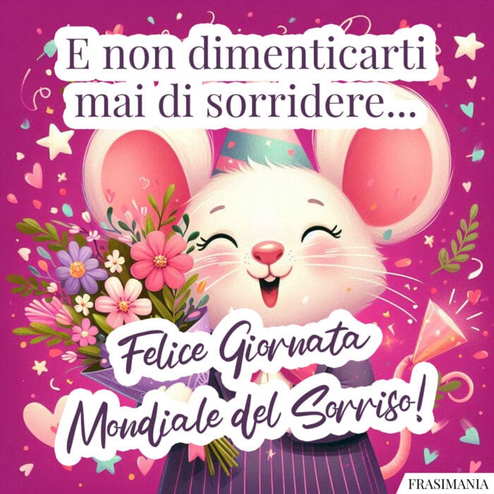 E non dimenticarti mai di sorridere… Felice Giornata Mondiale del Sorriso!