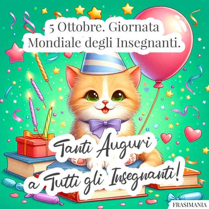 5 Ottobre. Giornata Mondiale degli Insegnanti. Tanti Auguri a Tutti gli Insegnanti!