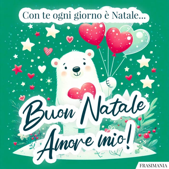 Con te ogni giorno è Natale… Buon Natale Amore mio!