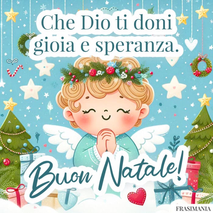 Che Dio ti doni gioia e speranza. Buon Natale!