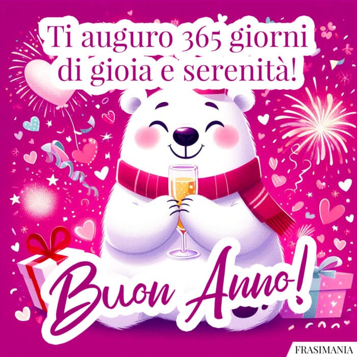 Ti auguro 365 giorni di gioia e serenità! Buon Anno!