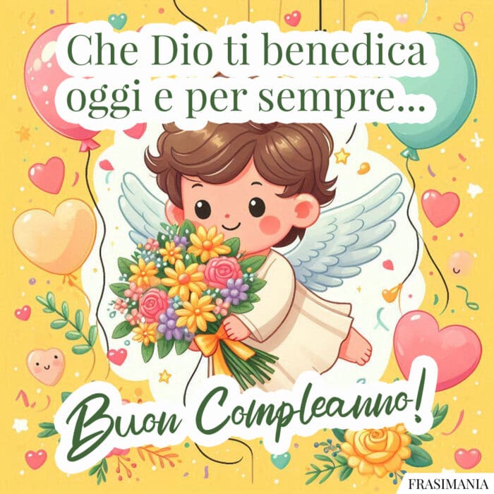 Che Dio ti benedica oggi e per sempre... Buon Compleanno!