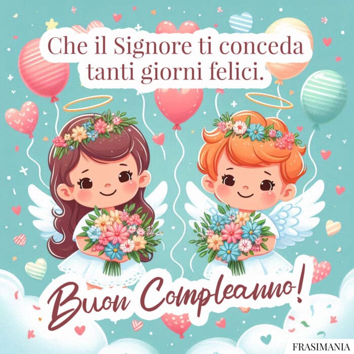 Che il Signore ti conceda tanti giorni felici. Buon Compleanno!