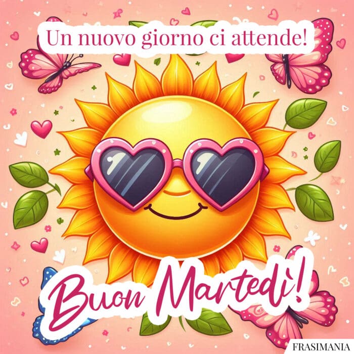 Un nuovo giorno ci attende! Buon Martedì!