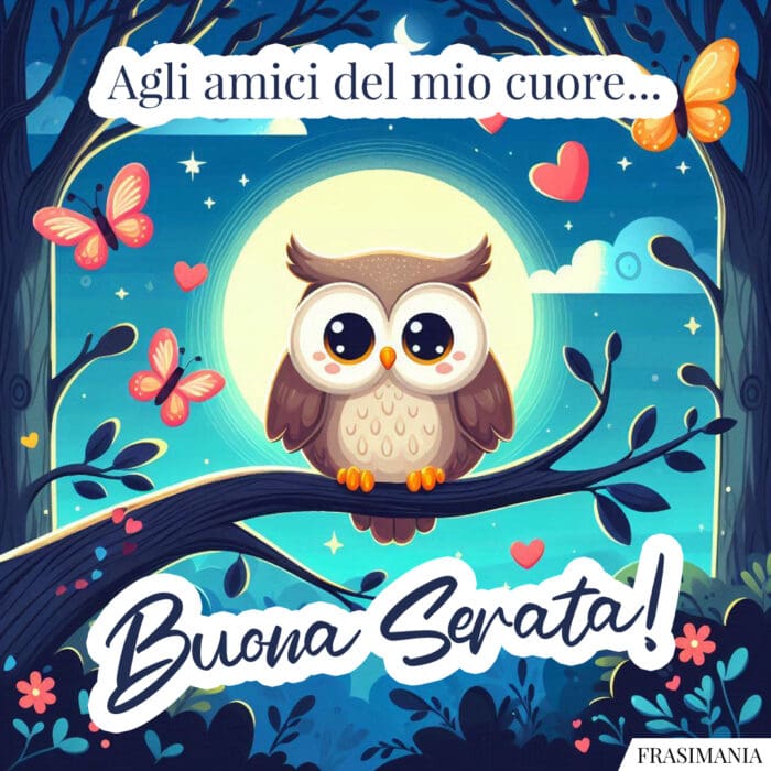 Agli amici del mio cuore… Buona Serata!