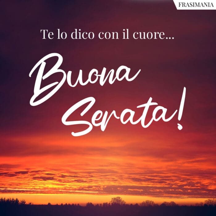 Te lo dico con il cuore… Buona Serata!