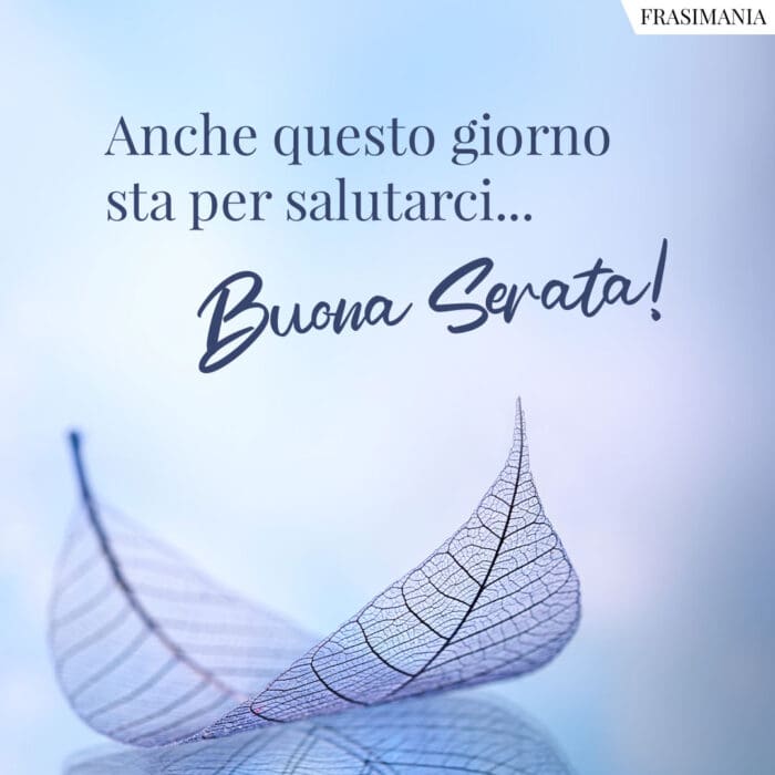 Anche questo giorno sta per salutarci… Buona Serata!