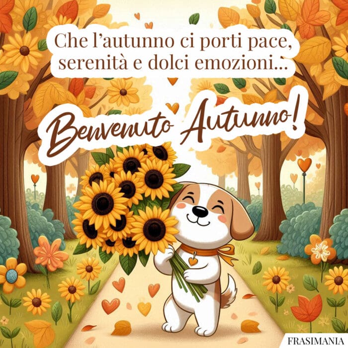 Che l’autunno ci porti pace, serenità e dolci emozioni… Benvenuto Autunno!