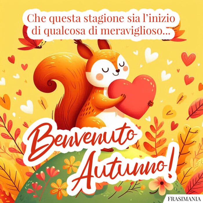 Che questa stagione sia l’inizio di qualcosa di meraviglioso… Benvenuto Autunno!