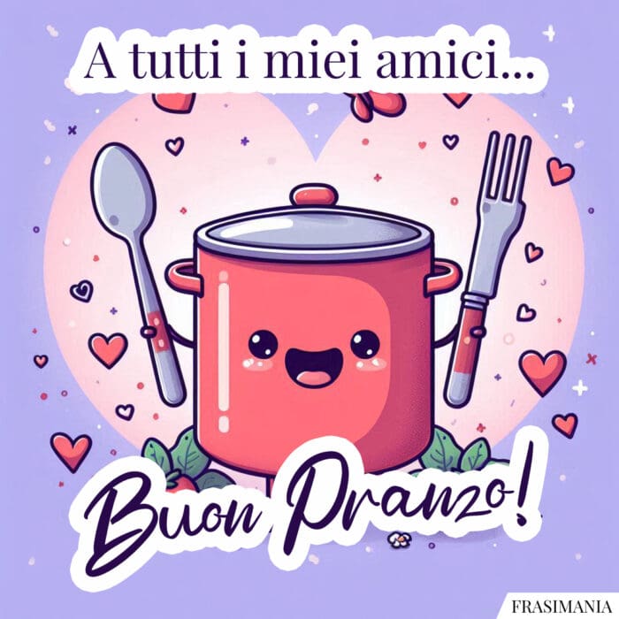 A tutti i miei amici... Buon Pranzo!