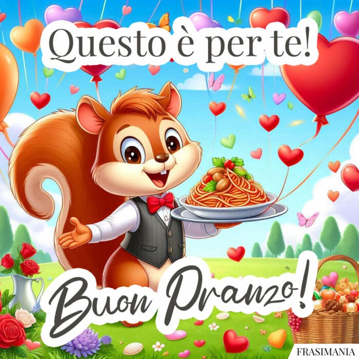 Questo è per te! Buon Pranzo!