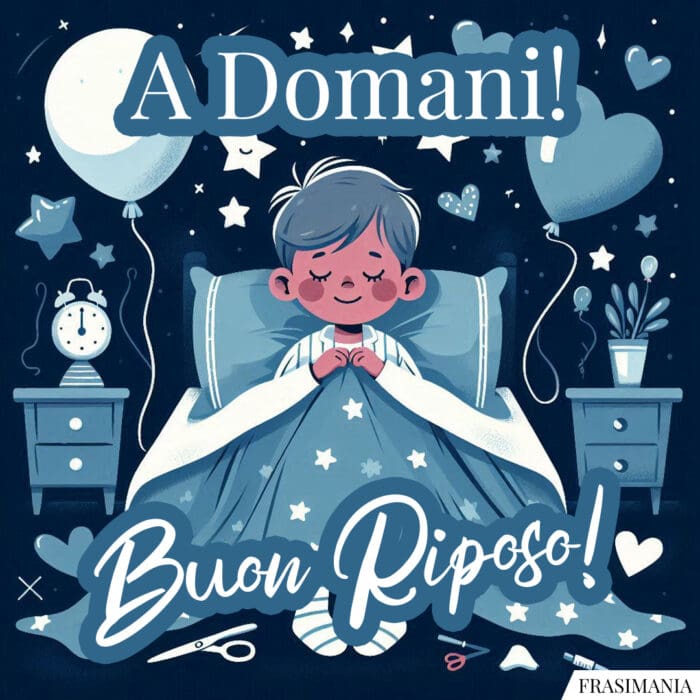 A Domani! Buon Riposo!