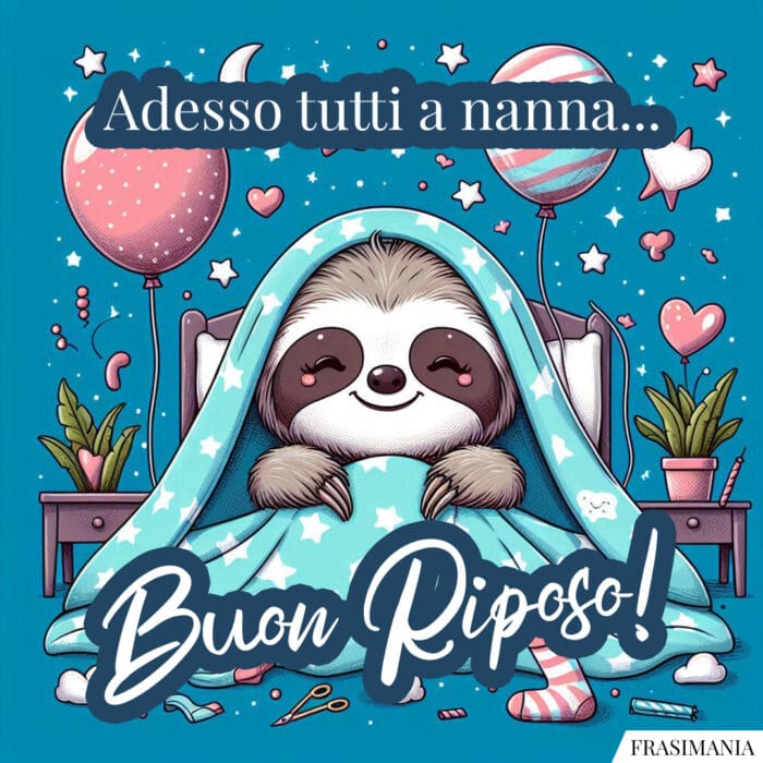 Adesso tutti a nanna... Buon Riposo!