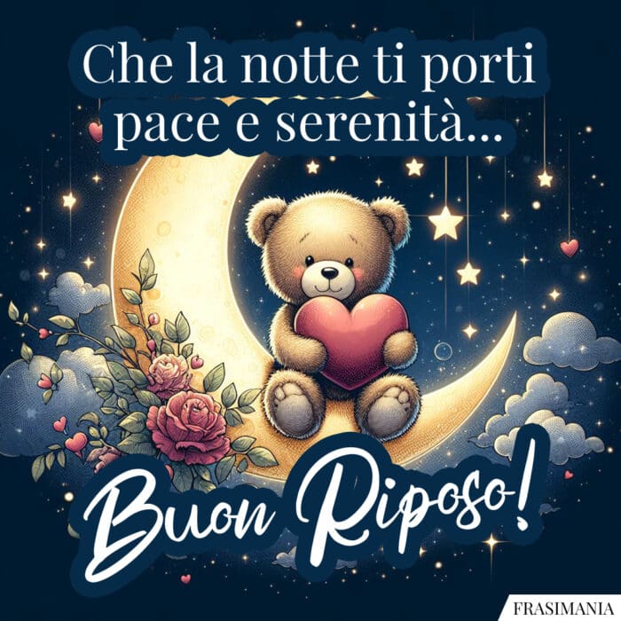 Che la notte ti porti pace e serenità... Buon Riposo!