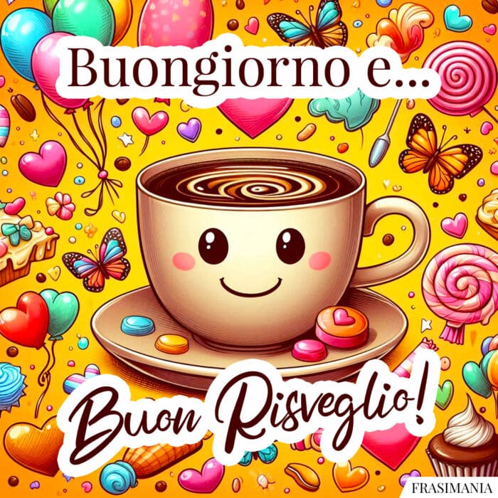 Buongiorno e... Buon Risveglio!