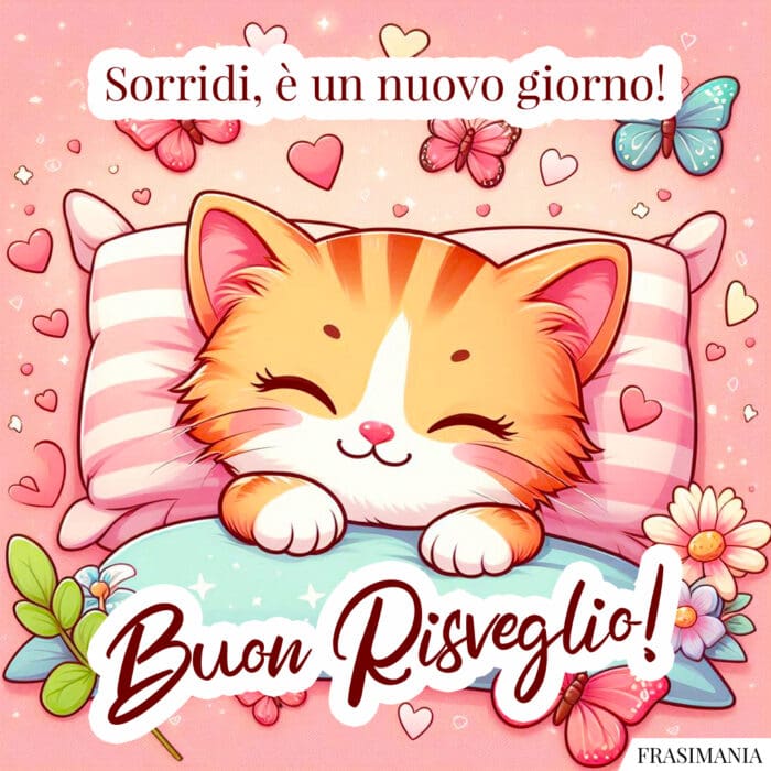 Sorridi, è un nuovo giorno! Buon Risveglio!