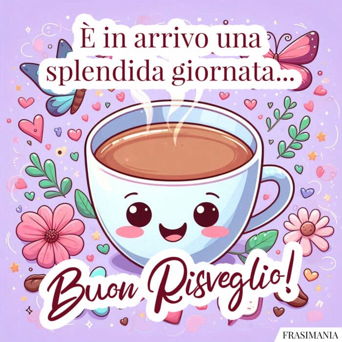 È in arrivo una splendida giornata… Buon Risveglio!