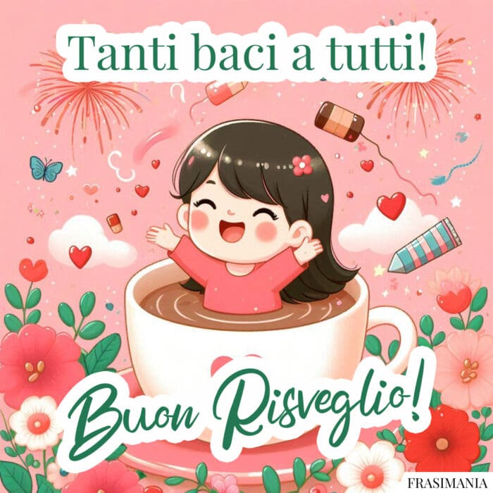 Tanti baci a tutti! Buon Risveglio!