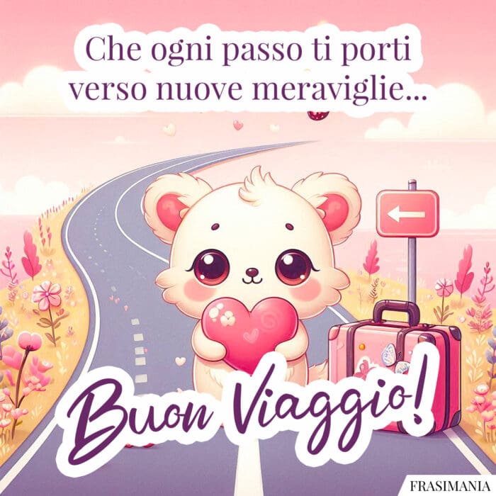 Che ogni passo ti porti verso nuove meraviglie... Buon Viaggio!