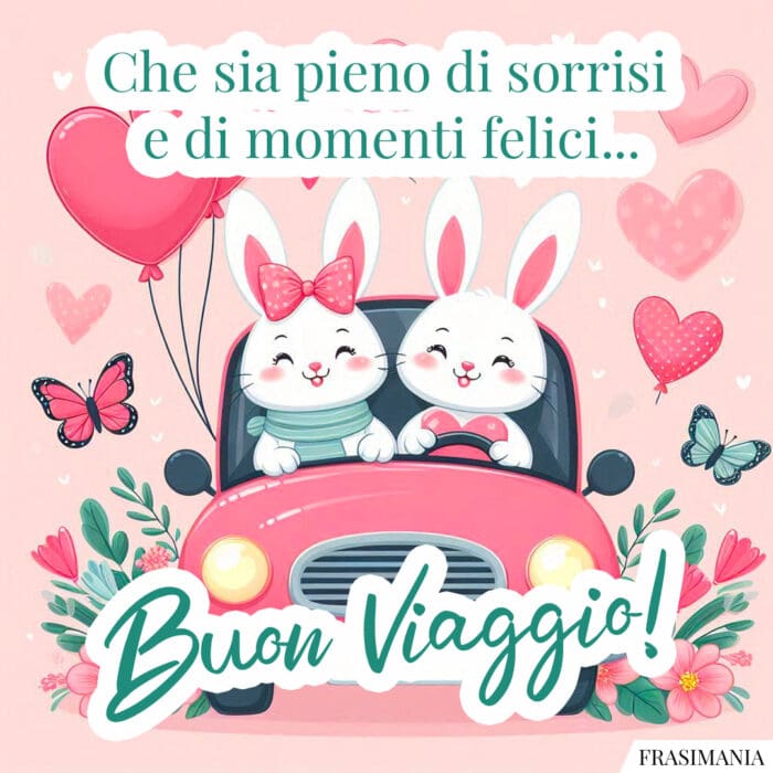 Che sia pieno di sorrisi e di momenti felici… Buon Viaggio!