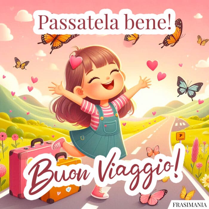 Passatela bene! Buon Viaggio!