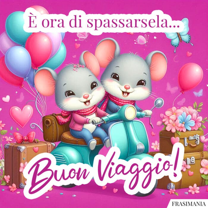 È ora di spassarsela… Buon Viaggio!