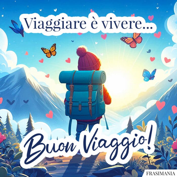 Viaggiare è vivere… Buon Viaggio!