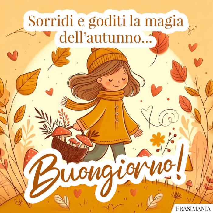 Sorridi e goditi la magia dell'autunno... Buongiorno!