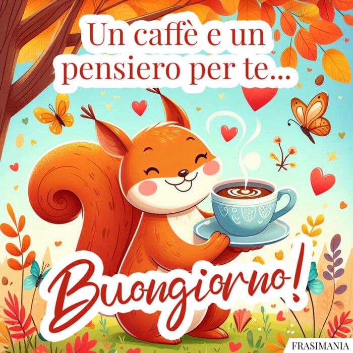 Un caffè e un pensiero per te... Buongiorno!