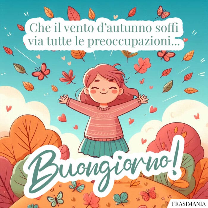 Che il vento d'autunno soffi via tutte le preoccupazioni... Buongiorno!