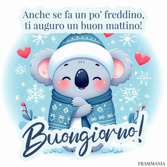 Anche se fa un po’ freddino, ti auguro un buon mattino! Buongiorno!