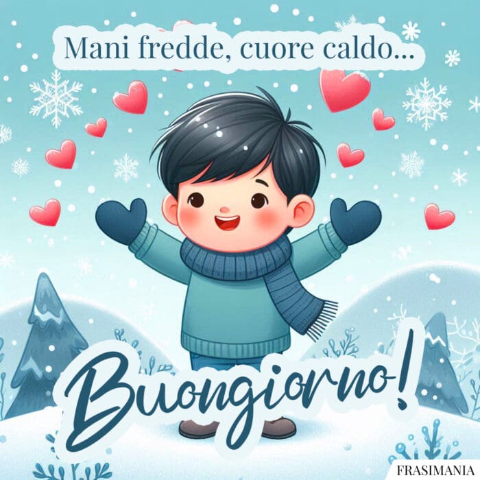 Mani fredde, cuore caldo… Buongiorno!