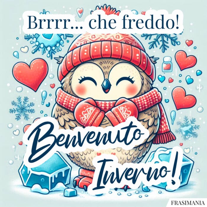 Brrrr... che freddo! Benvenuto Inverno!