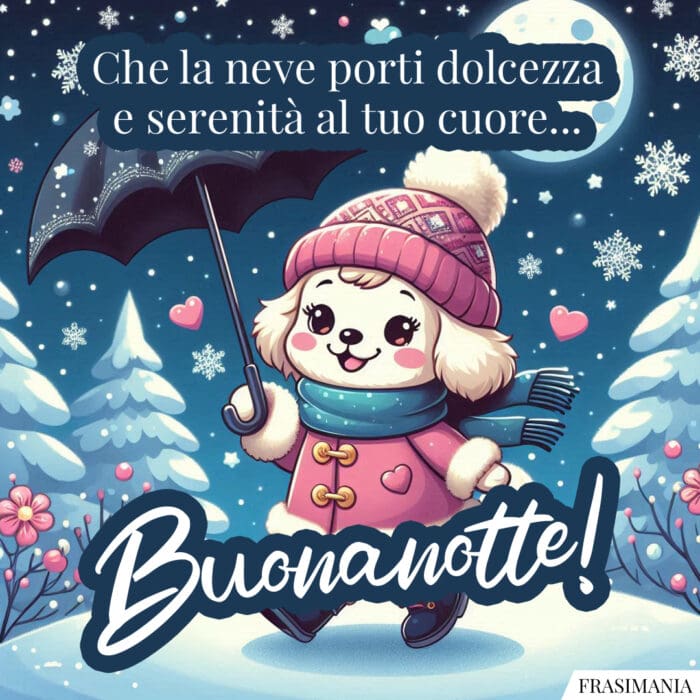 Che la neve porti dolcezza e serenità al tuo cuore… Buonanotte!