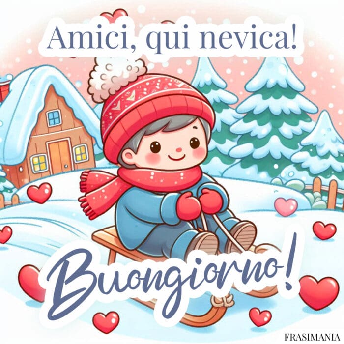 Amici, qui nevica! Buongiorno!