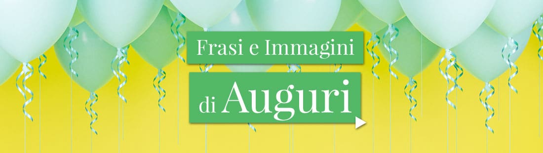 Frasi e Immagini di Auguri