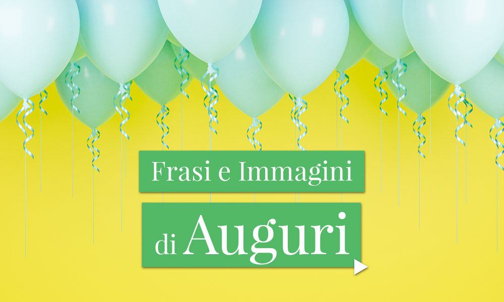 Frasi e Immagini di Auguri