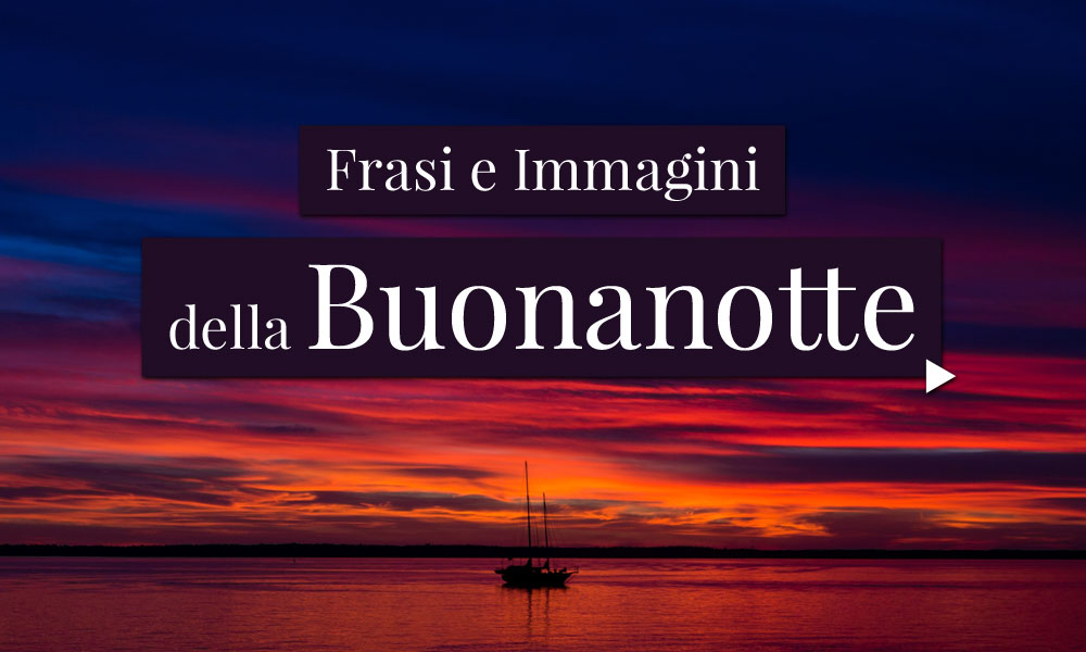 Frasi e Immagini della Buonanotte