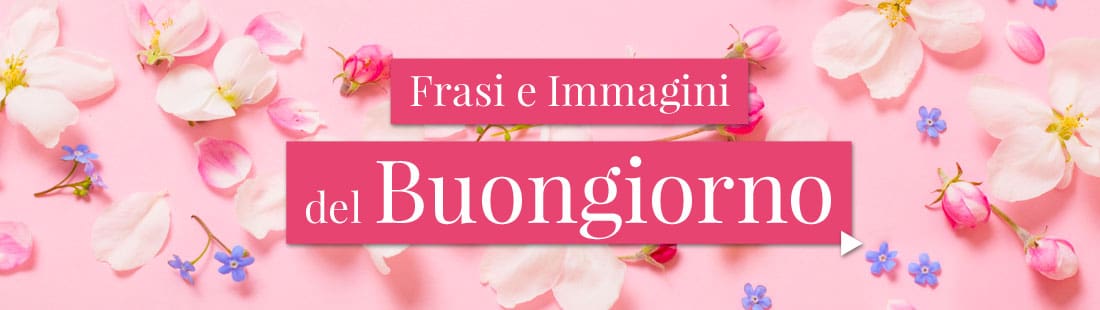 Frasi e Immagini del Buongiorno