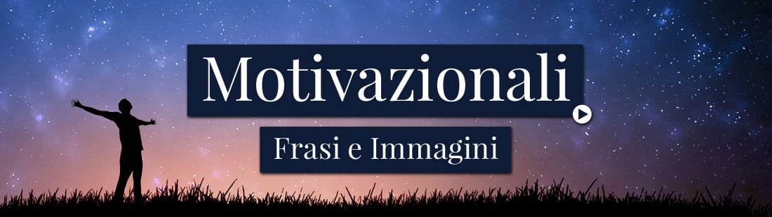 Frasi e Immagini Motivazionali