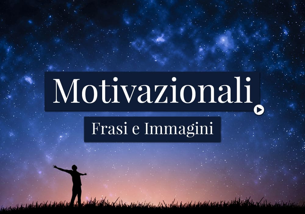 Frasi e Immagini Motivazionali