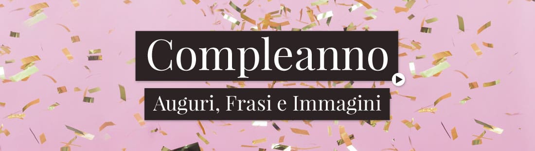 Compleanno. Auguri, Frasi e Immagini