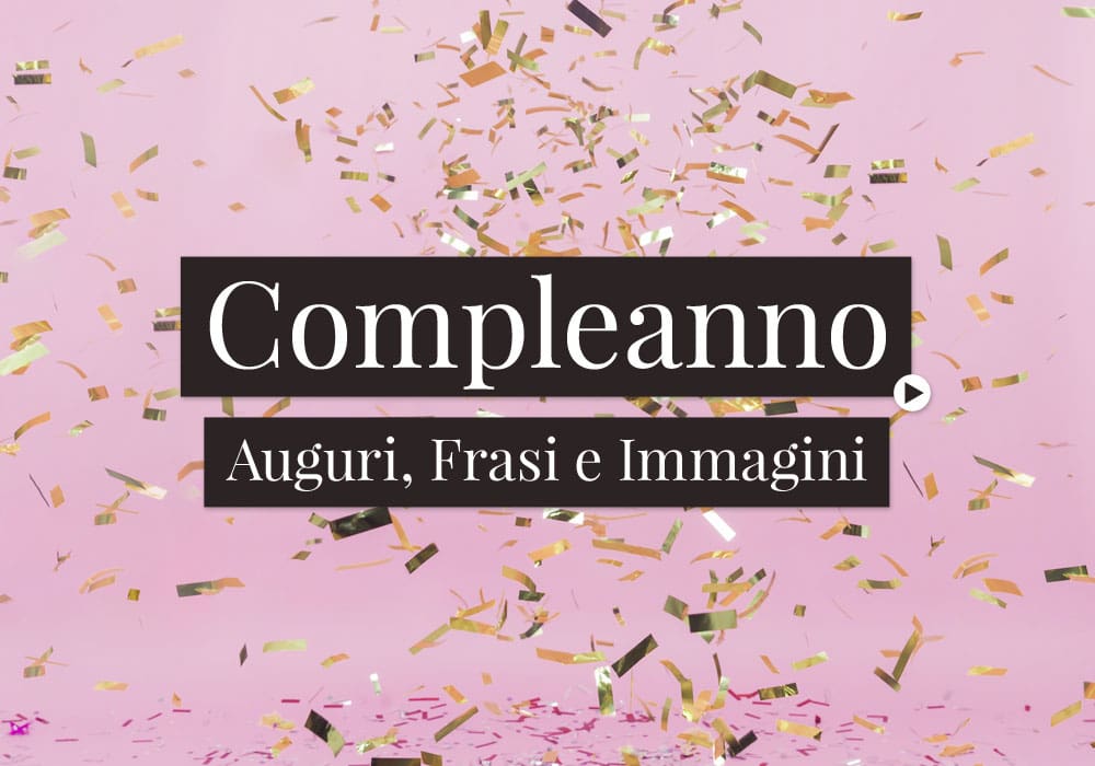 Compleanno. Auguri, Frasi e Immagini