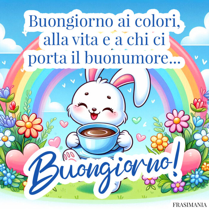 Buongiorno ai colori, alla vita e a chi ci porta il buonumore… Buongiorno!