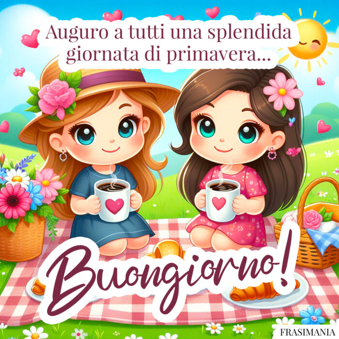 Auguro a tutti una splendida giornata di primavera… Buongiorno!